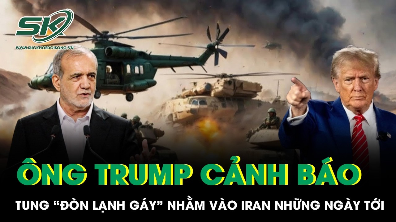 Ông Trump tung “đòn lạnh gáy” nhắm thẳng Iran, chiến sự Trung Đông bùng nổ vài ngày tới