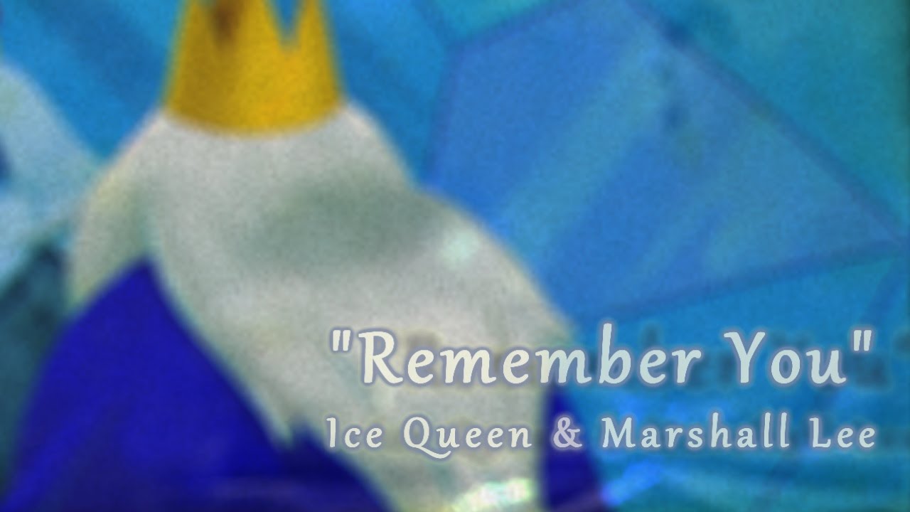 Remember You - Marshall Lee and Ice Queen