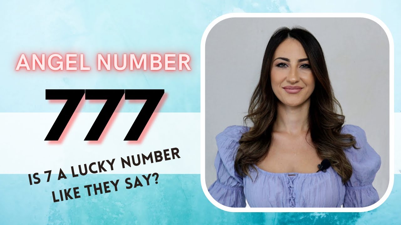 777 ANGEL NUMBER - Is 7 a Lucky Number Like They Say?