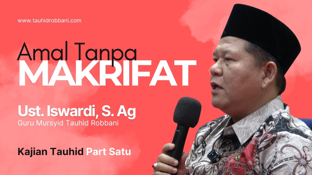 AMAL TANPA MAKRIFAT - KAJIAN TAUHID | UST. ISWARDI, S. AG (PART 1/3)