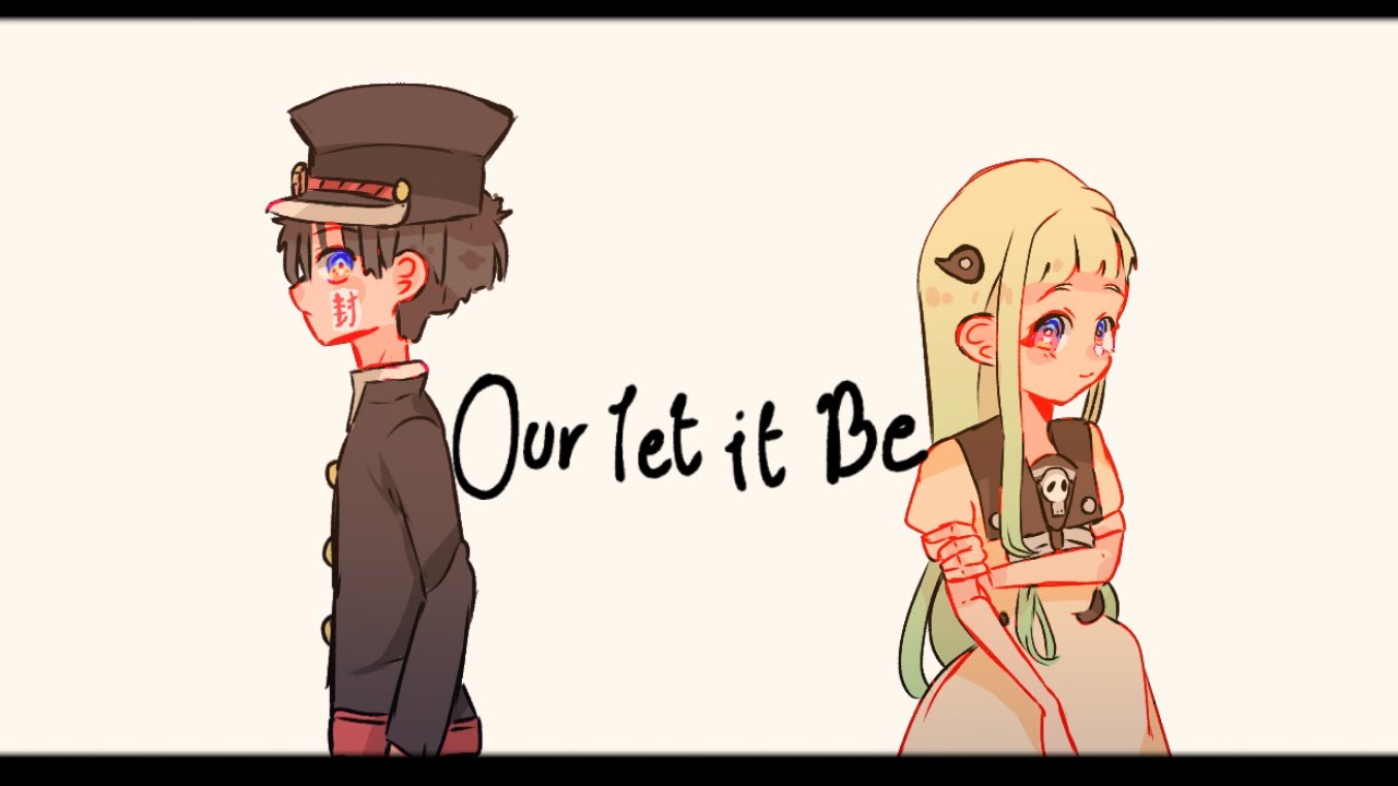 [•Jibaku Shounen Hanako kun•] Our-Let-it-be (rachie eng cover)