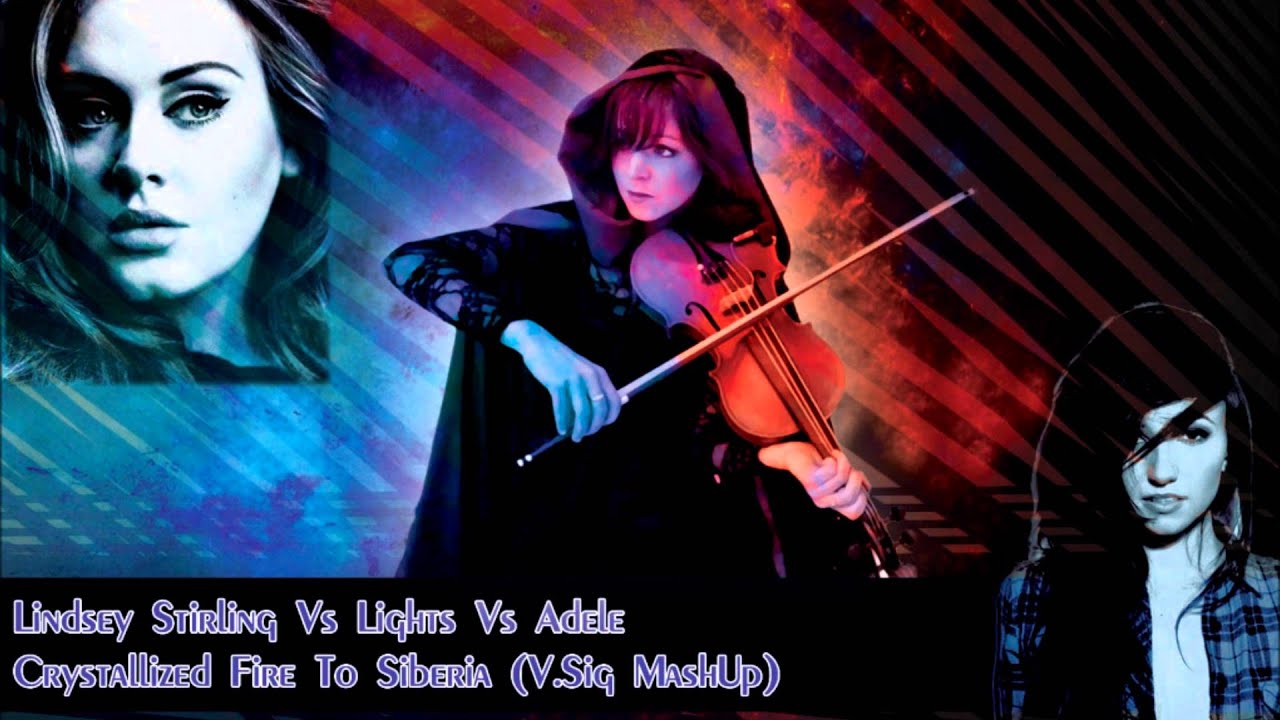 Crystallized Fire To Siberia [Lindsey Stirling Vs Lights Vs Adele]
