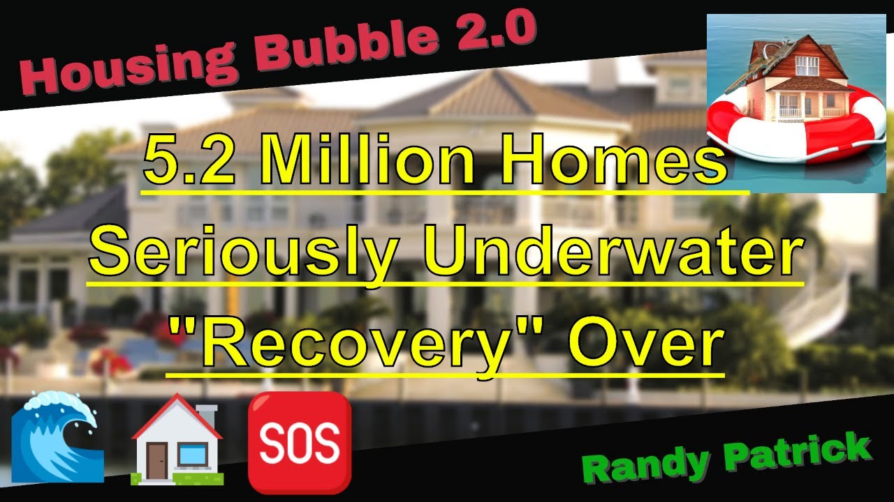 Housing Bubble 2.0 - 🏡5.2 Million Homes Seriously Underwater ? Recovery Over ! 🌊
