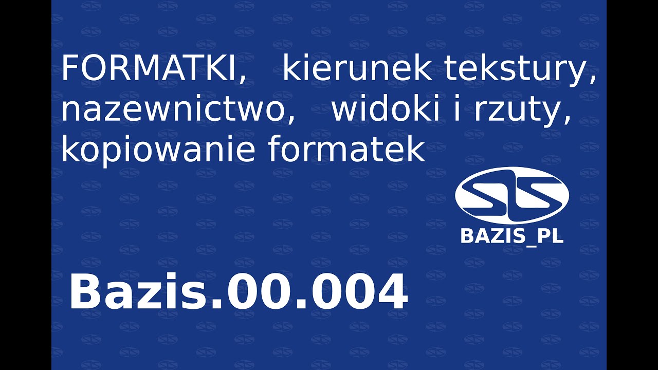 FORMATKI, kierunek tekstury, nazewnictwo, widoki i rzuty, kopiowanie formatek. Bazis.00.004