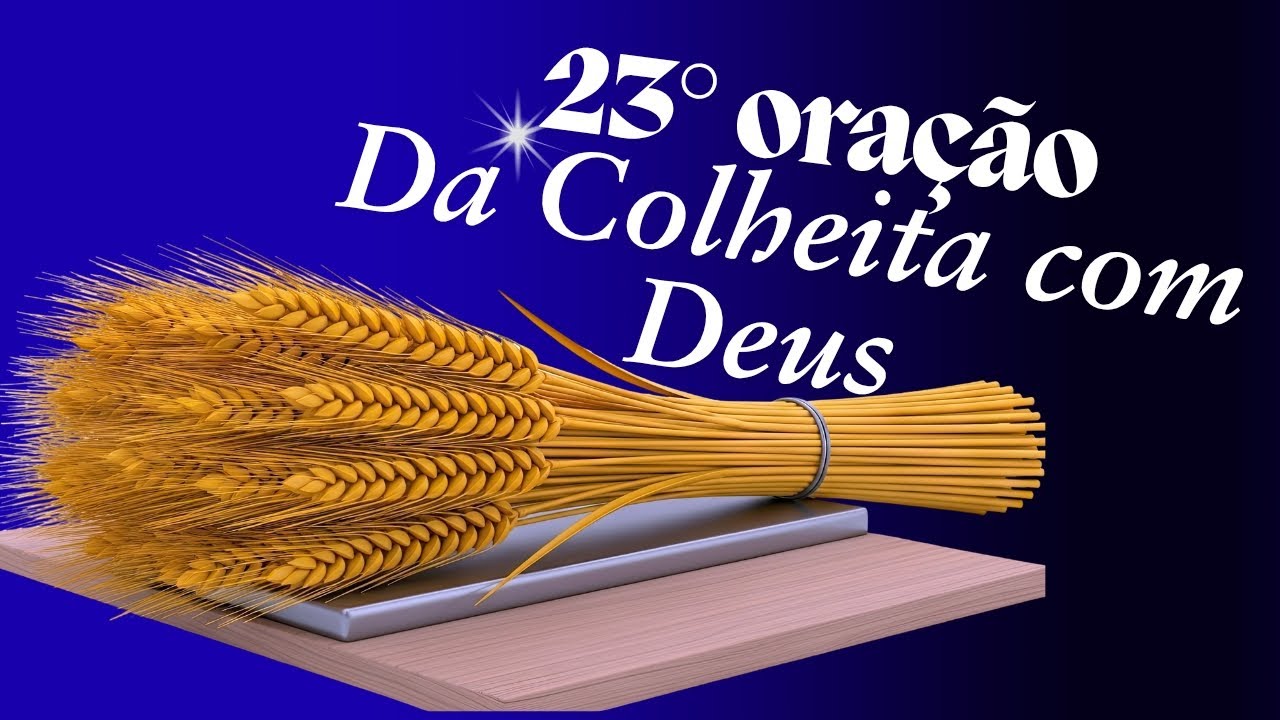 23° A COLHEITA COM DEUS quando você ora Deus responde