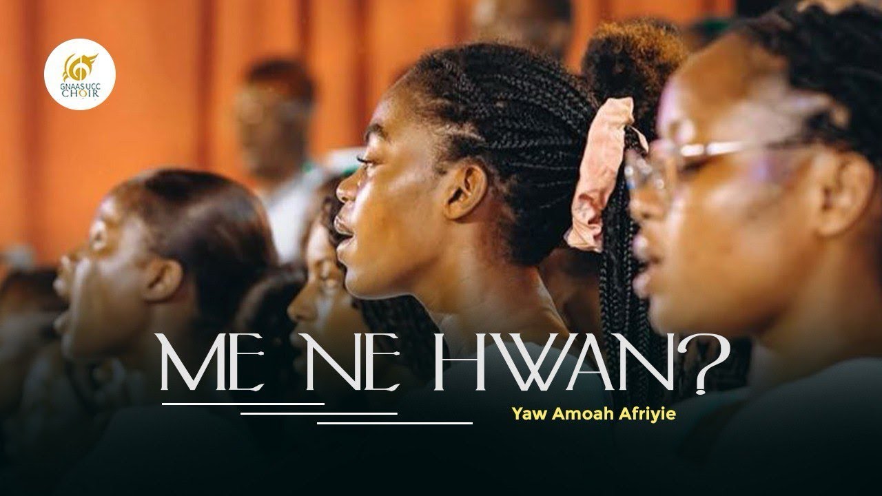 ME NE HWAN? | GNAAS - UCC CHOIR | YAW AMOAH AFRIYIE
