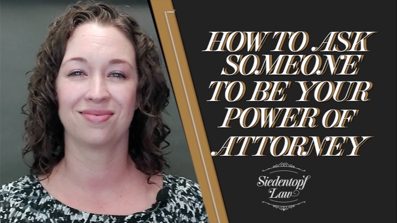 How to Ask Someone to be Your Power of Attorney | Siedentopf Law
