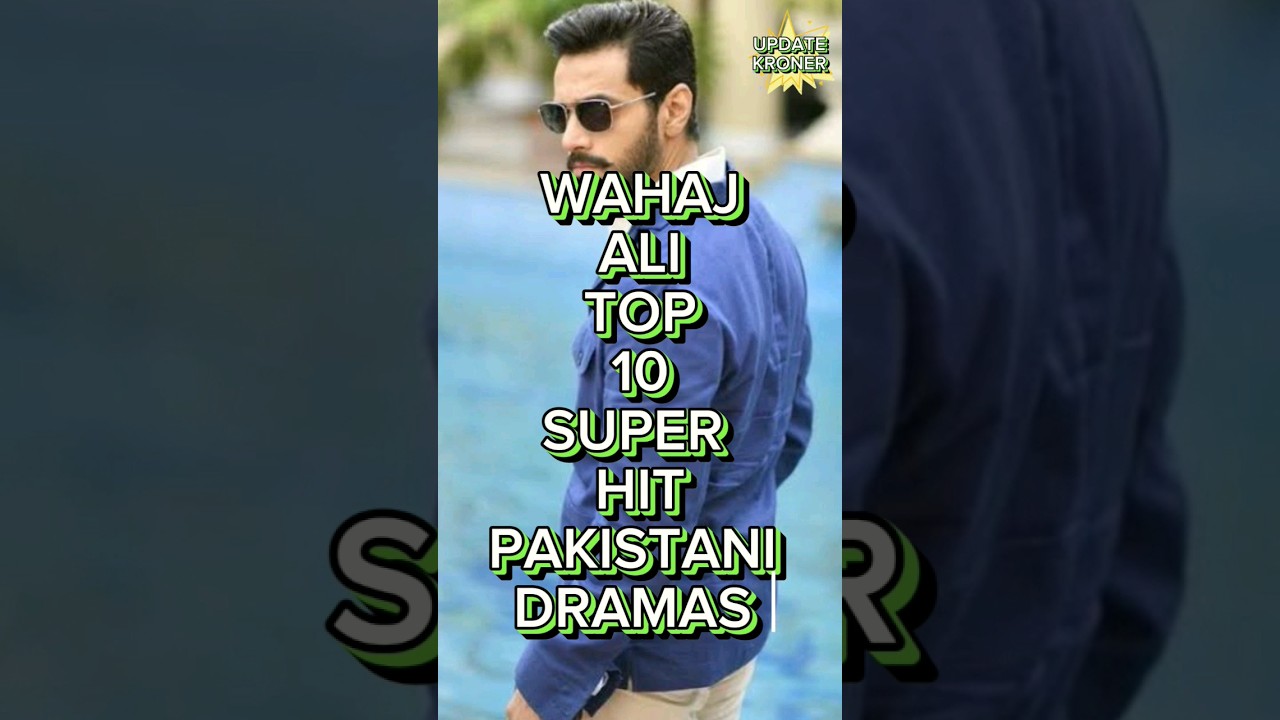 Wahaj Ali Top 10 Super Hit Pakistani Dramas