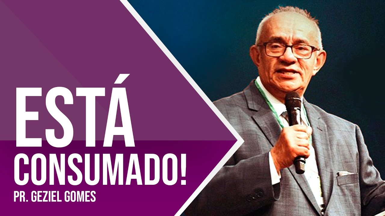 EST&Aacute; CONSUMADO: UMA PREGA&Ccedil;&Atilde;O MARCANTE - PR. GEZIEL GOMES