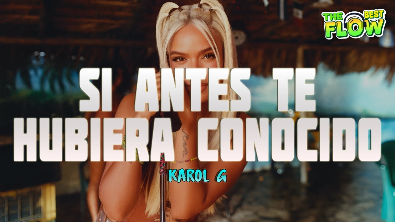 KAROL G - Si Antes Te Hubiera Conocido (Letra)