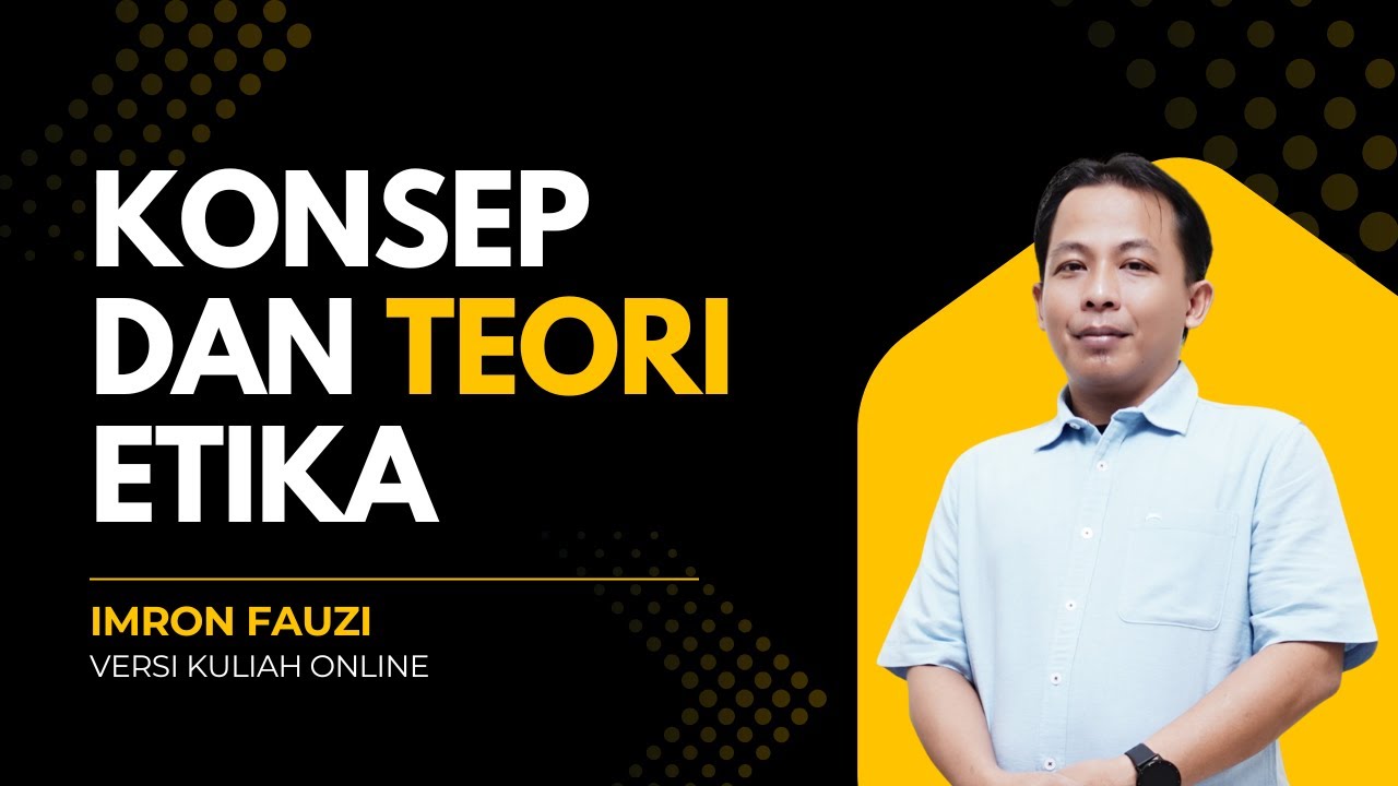 KONSEP DAN TEORI ETIKA ~ VERSI KULIAH ONLINE