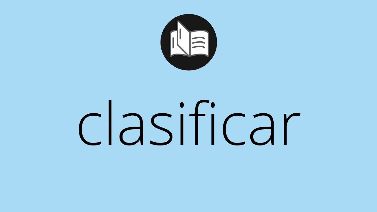 Que significa CLASIFICAR &bull; clasificar SIGNIFICADO &bull; clasificar DEFINICI&Oacute;N &bull; Que es CLASIFICAR