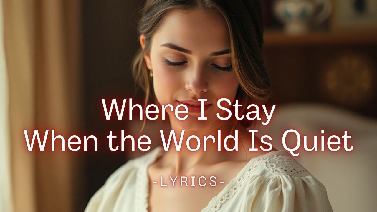 Where I Stay When the World Is Quiet – A Peaceful Love Song About Finding Home (Lyrics)