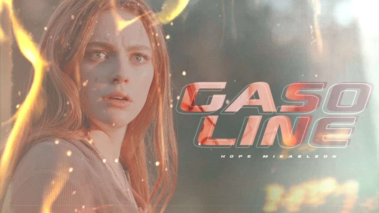 ► Hope Mikaelson | Gasoline
