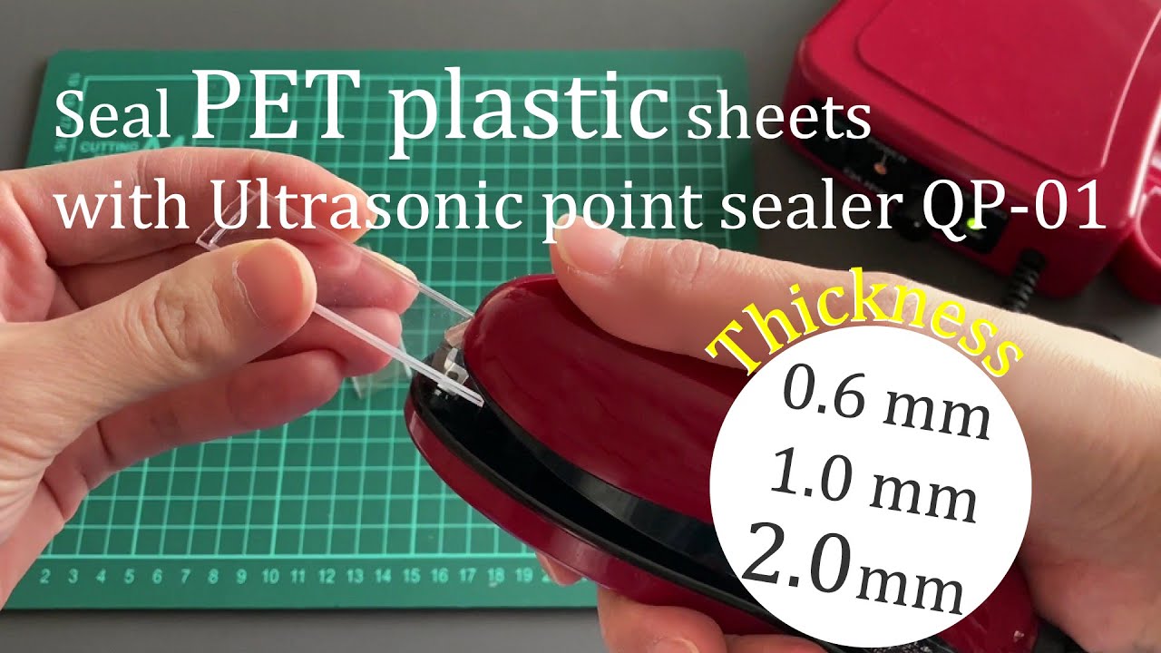 Seal three different thicknesses of PET plastic sheets with ultrasonic point sealer QP-01