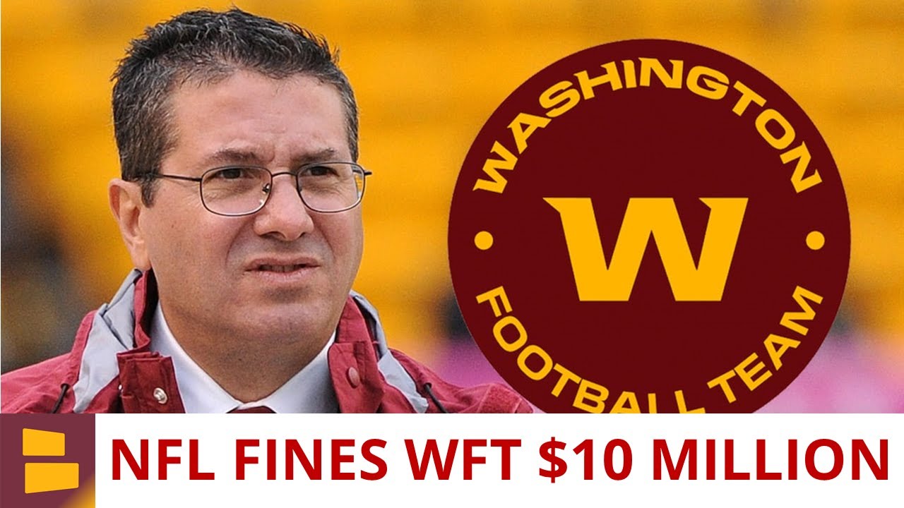 Washington Football Team News: NFL Fines WFT $10 Million Following Workplace Culture Investigation