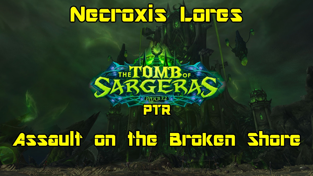 World of Warcraft: Legion [7.2 PTR]: Assault on the Broken Shore - Necroxis Lores