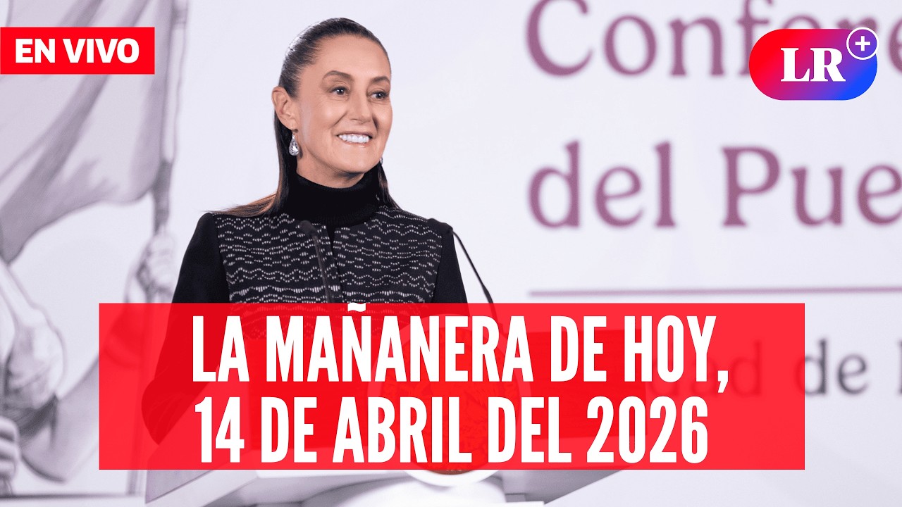 🔴 Claudia Sheinbaum EN VIVO en la Ma&ntilde;anera de HOY, 14 de abril de 2026 | #LR