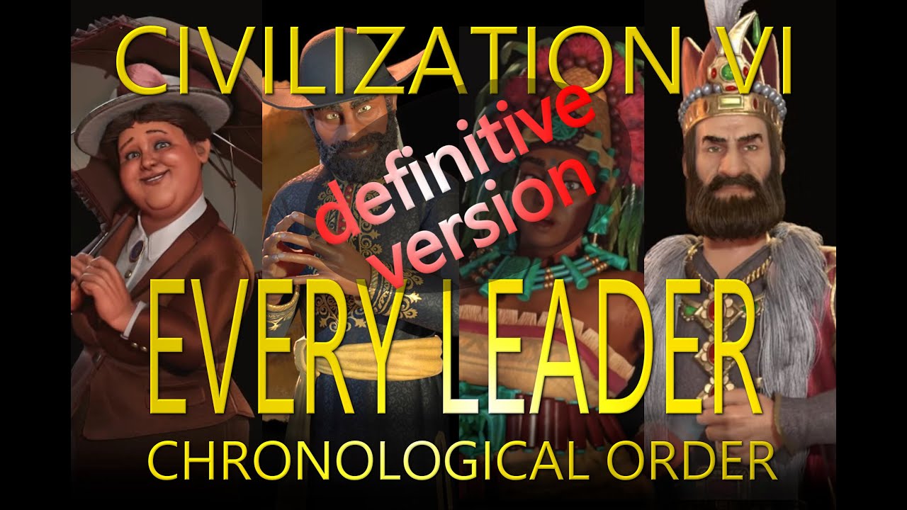 All Civ6 leaders in Chronological Order - DEFINITIVE LIST!
