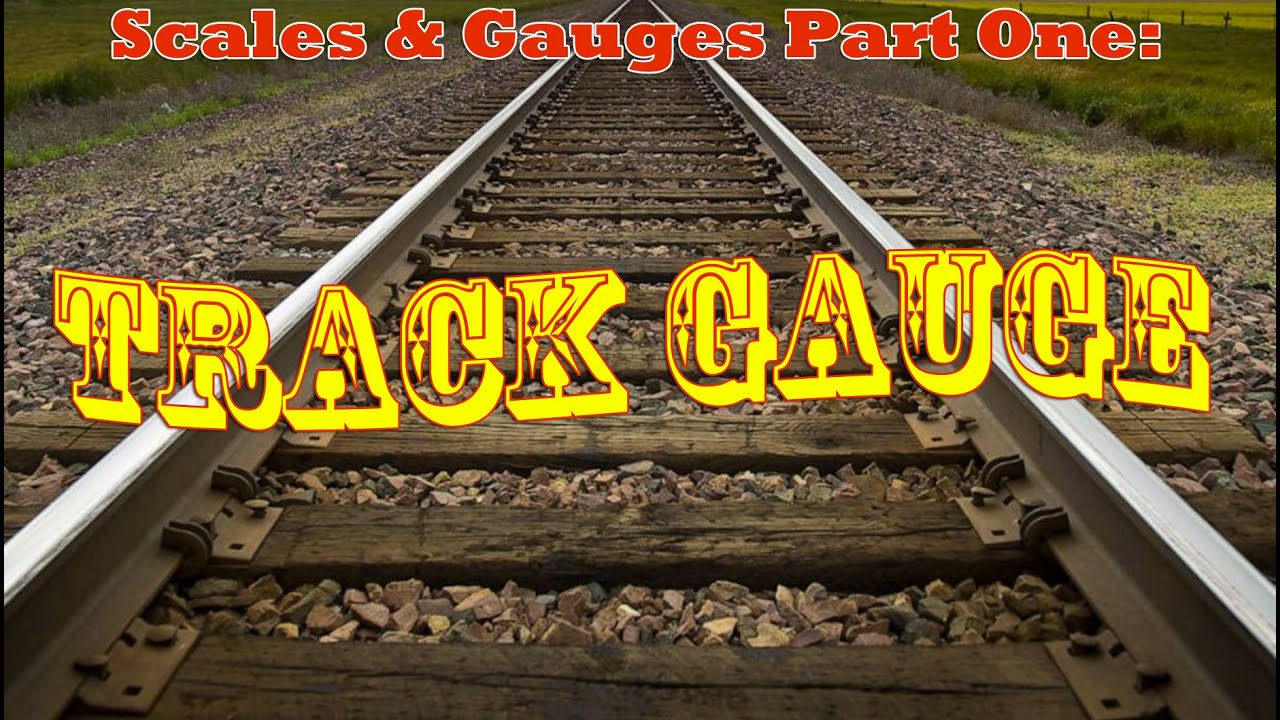Track Gauges and Scales - Part 1: Track Gauge