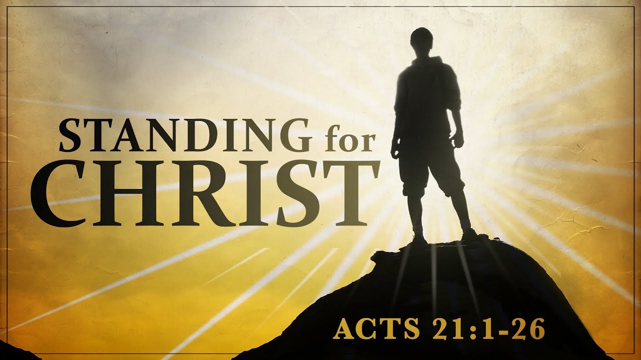 Standing for Christ (Acts 21:1-26)