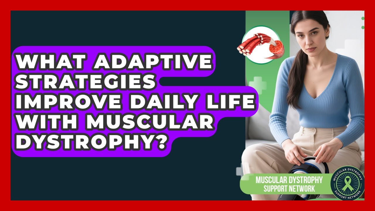 What Adaptive Strategies Improve Daily Life With Muscular Dystrophy?