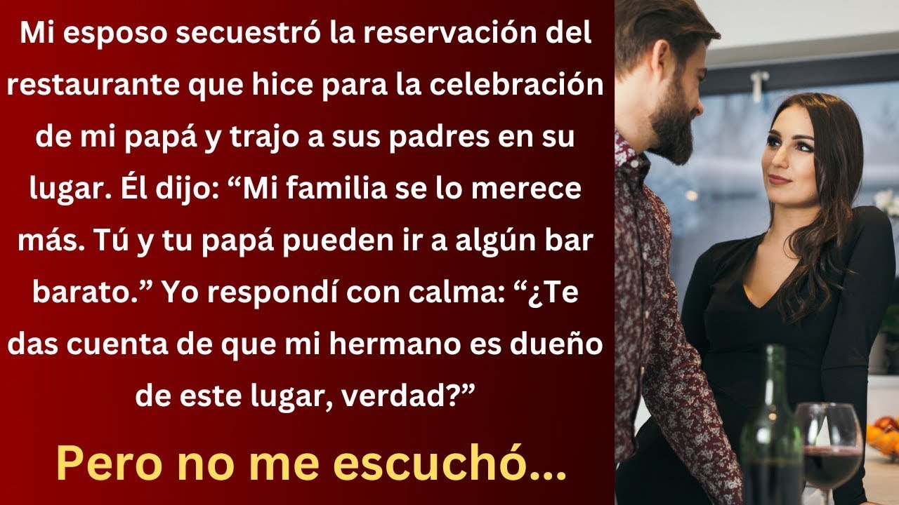 Mi esposo tomó nuestra reservación en el restaurante y nos dijo que nos fuéramos! Yo dije,  Pero él