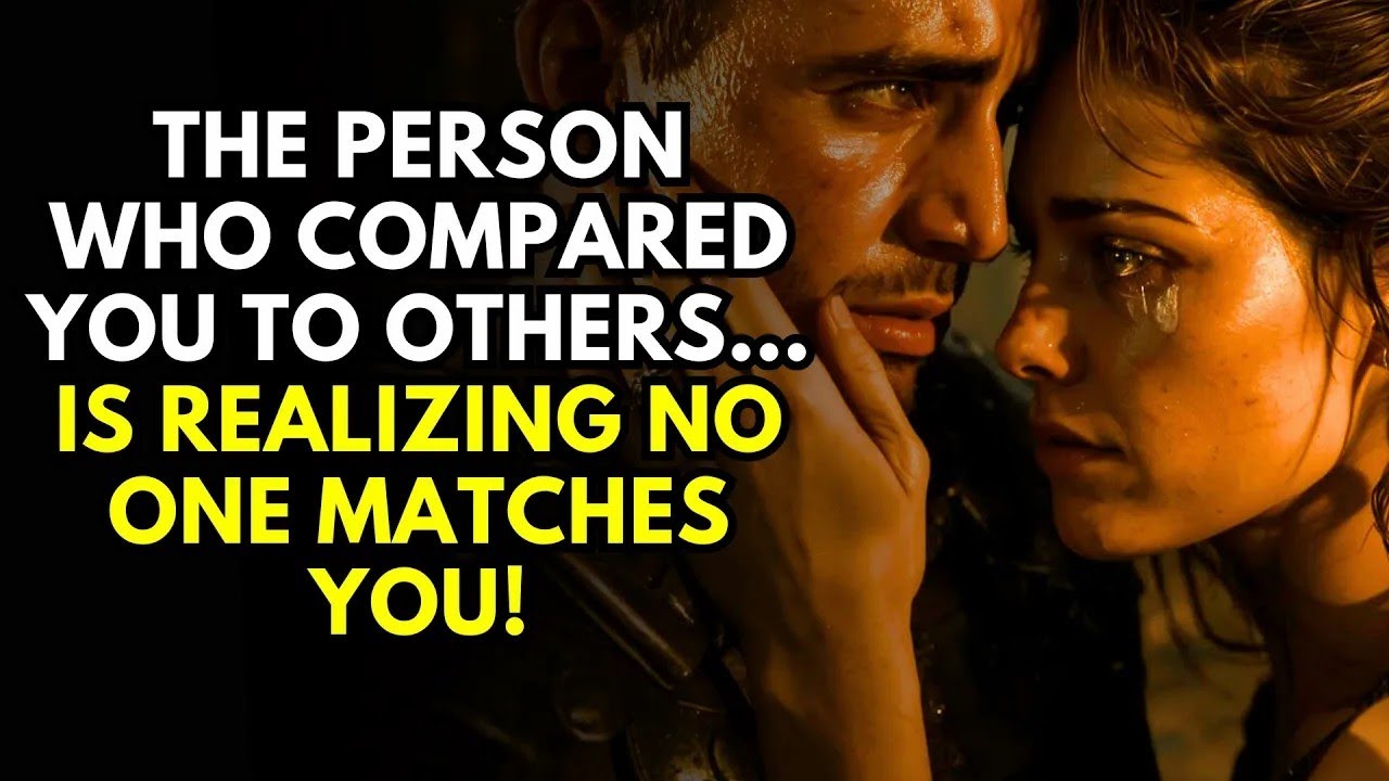 The Person Who Compared You to Others… Is Realizing No One Matches You!