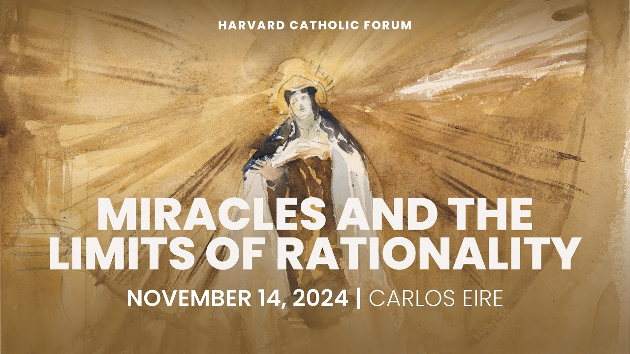 Miracles and the Limits of Rationality | Carlos Eire