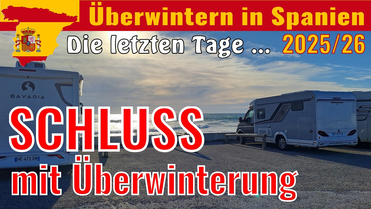 Mit dem Wohnmobil in Spanien überwintern 2025/26 🇪🇸  | Die letzten Tage - Schluss mit Überwintern