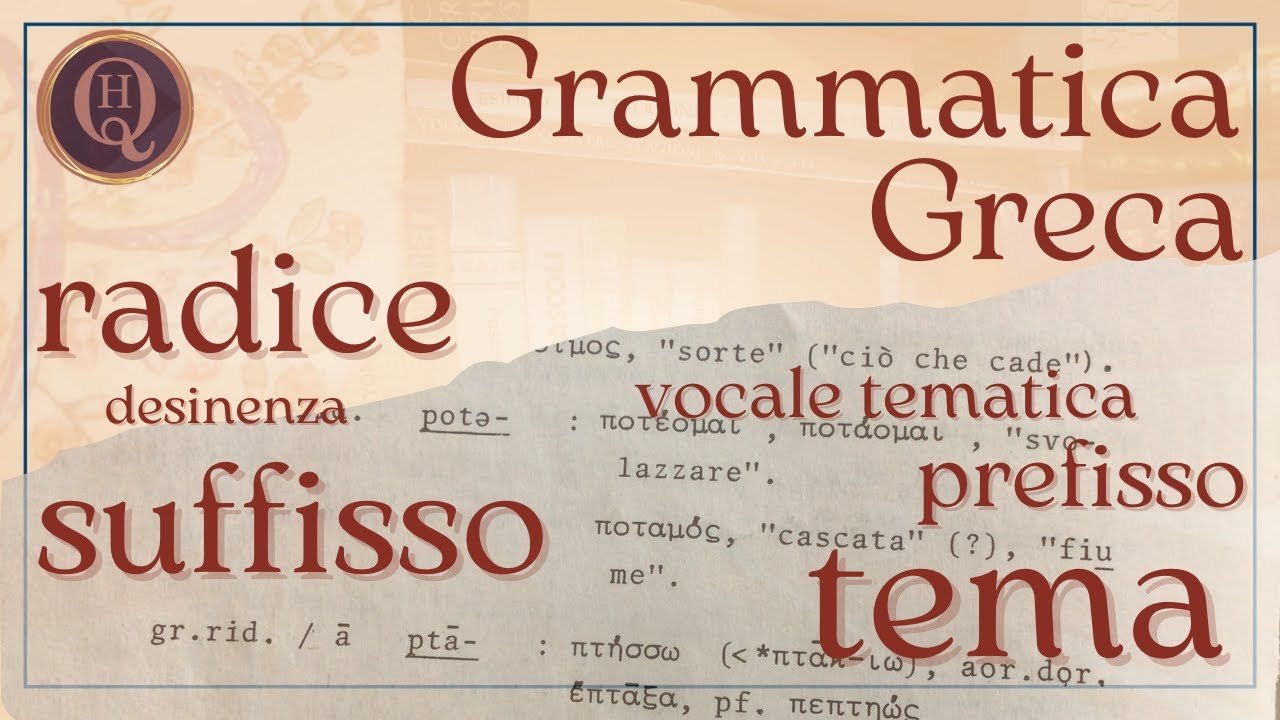 Grammatica greca 13: Radice, suffisso, desinenza, tema