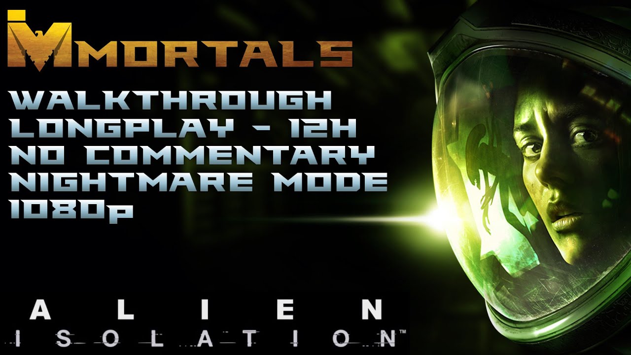 Alien Isolation - Walkthrough - Longplay 12h - No Commentary - Nightmare Mode - 1080p