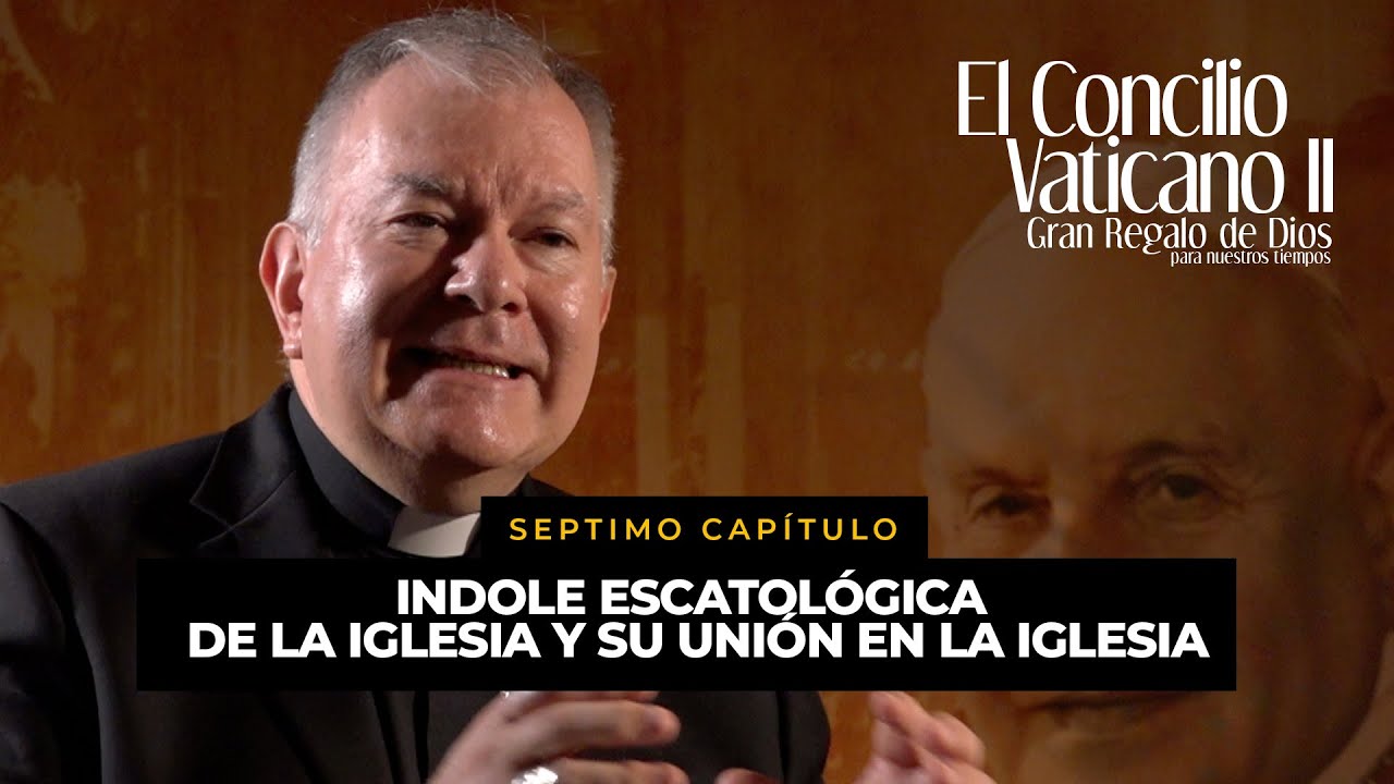 Concilio Vaticano II: Capitulo 7. Indole escatológica De la iglesia y su unión en la iglesia