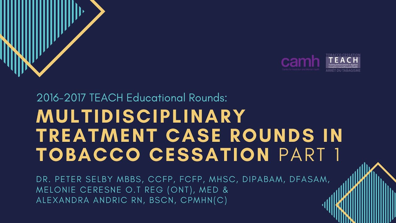 TEACH Educational Rounds: MDT Case Rounds in Tobacco Cessation Part 1 (2016.07.20)