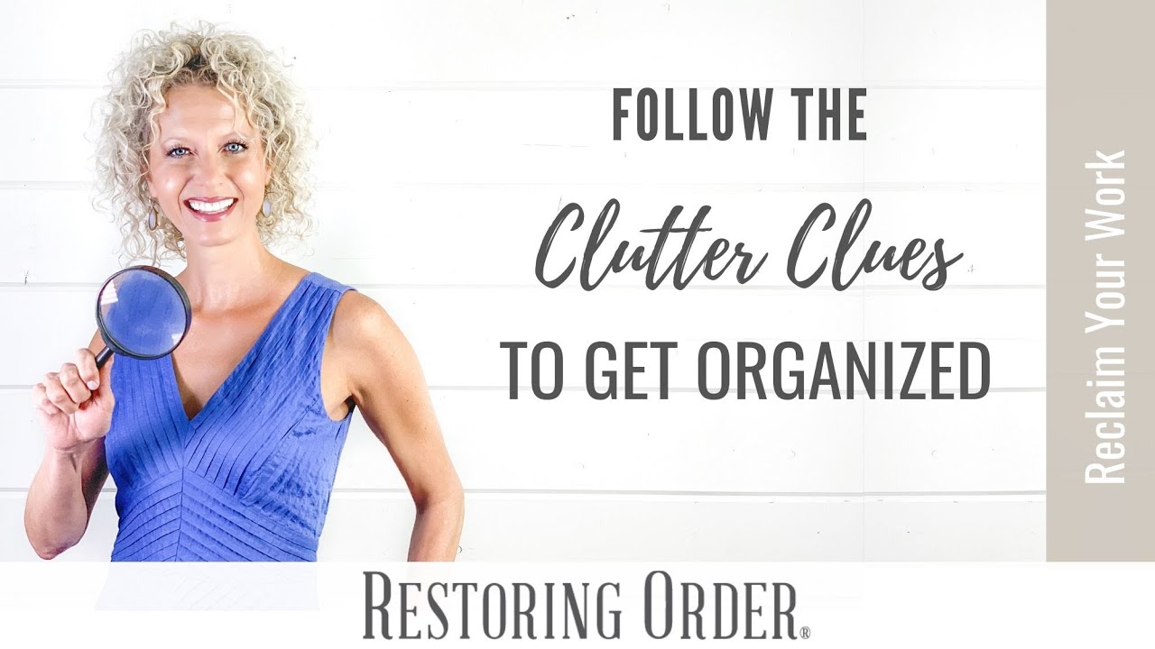 Follow the Clutter Clues to Get Organized and Boost Productivity