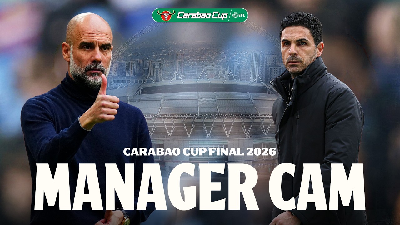 MANAGER CAM! | Arsenal v Manchester City | Carabao Cup Final 2026