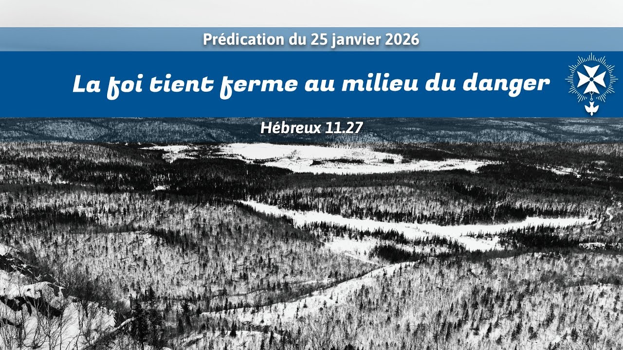La foi tient ferme au milieu du danger (Hébreux 11.27)
