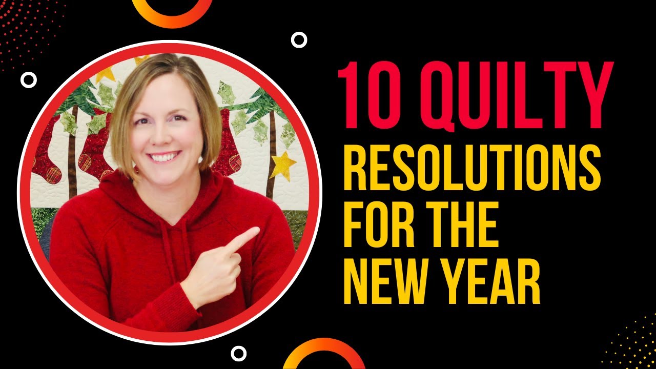 10 Quilty Resolutions for the New Year