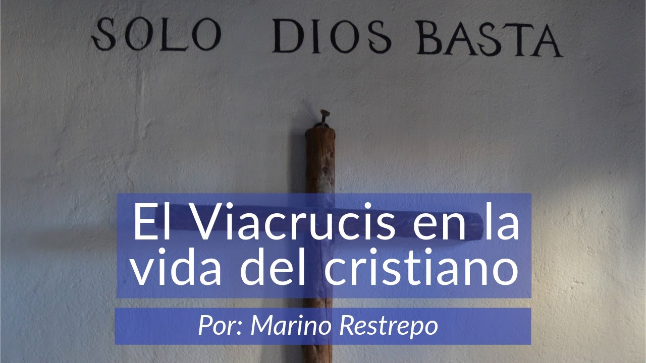 El viacrucis en la vida del cristiano Por Marino Restrepo. Maldonado, Uruguay. Feb  29/2020