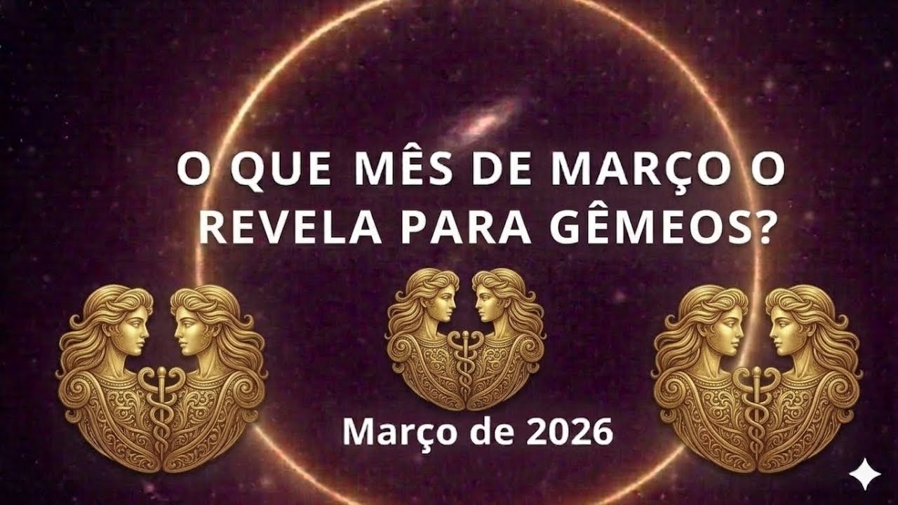 GÊMEOS - Não perca essa oportunidade em Março. 