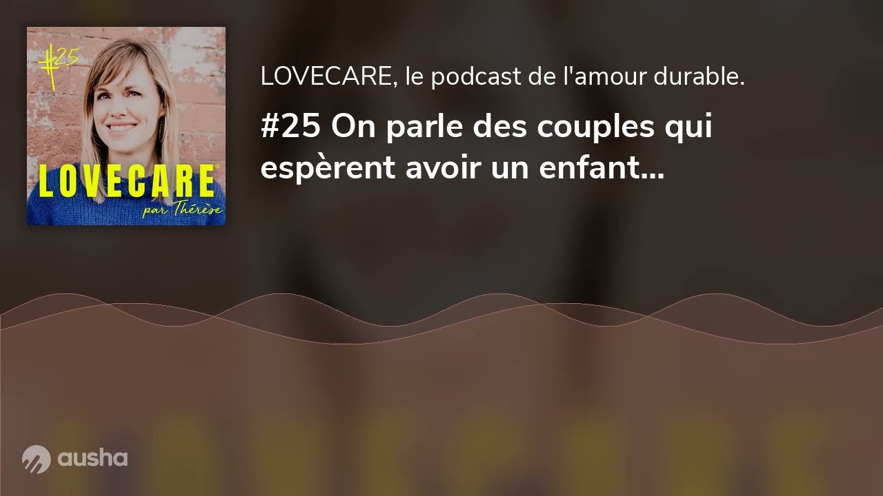 #25 On parle des couples qui espèrent avoir un enfant...