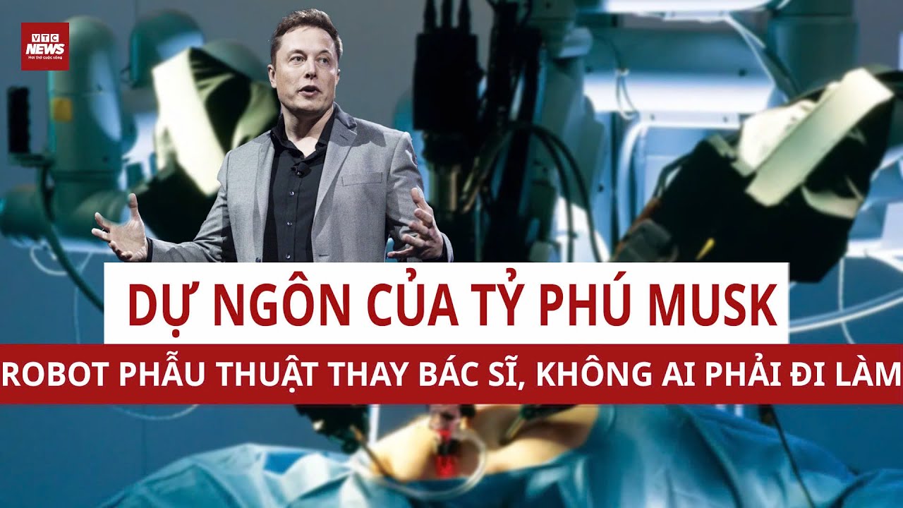 Tỷ phú Elon Musk gây sốc: Công nghệ AI và Robot sắp làm hết việc, con người sẽ không cần tiền, vàng!