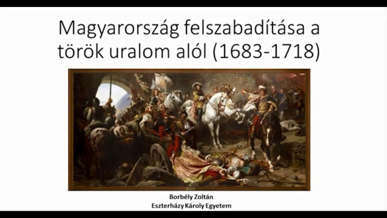 Dr. Borbély Zoltán: Magyarország felszabadítása a török uralom alól (1683-1718)
