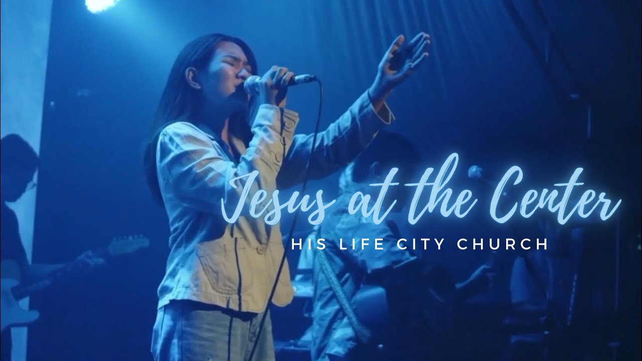 Jesus At The Center | His Life City Church