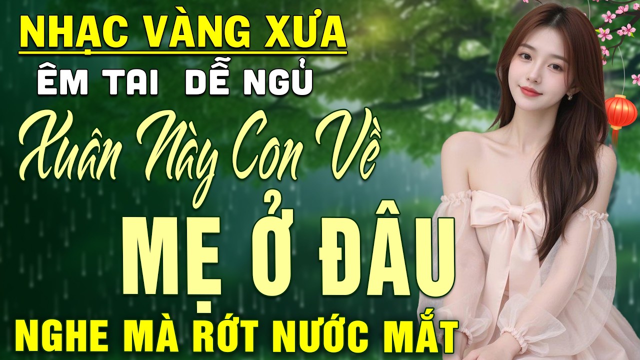 Xuân Này Con Về Mẹ Ở Đâu ➤ LK Nhạc BOLERO Trữ Tình DIỄN QUÂN Nghe CỰC ÊM TAI Dễ Ngủ -Nhạc Xuân Về Mẹ