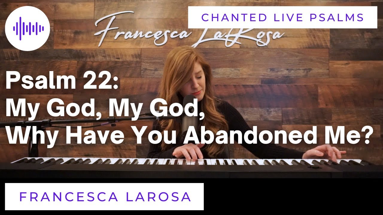 Psalm 22 - My God, My God, Why Have You Abandoned Me? - Francesca LaRosa (Chanted LIVE)