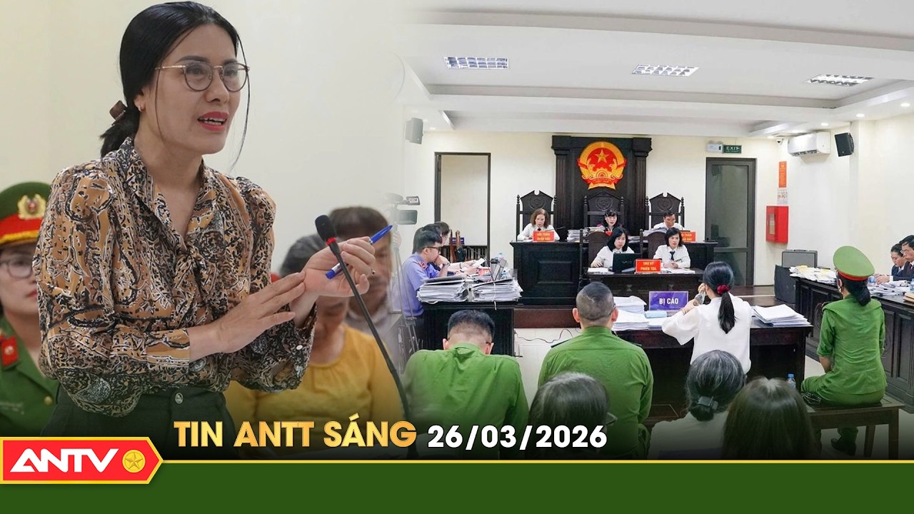 Tin tức an ninh trật tự n&oacute;ng, thời sự Việt Nam mới nhất 24h s&aacute;ng 26/3 | ANTV