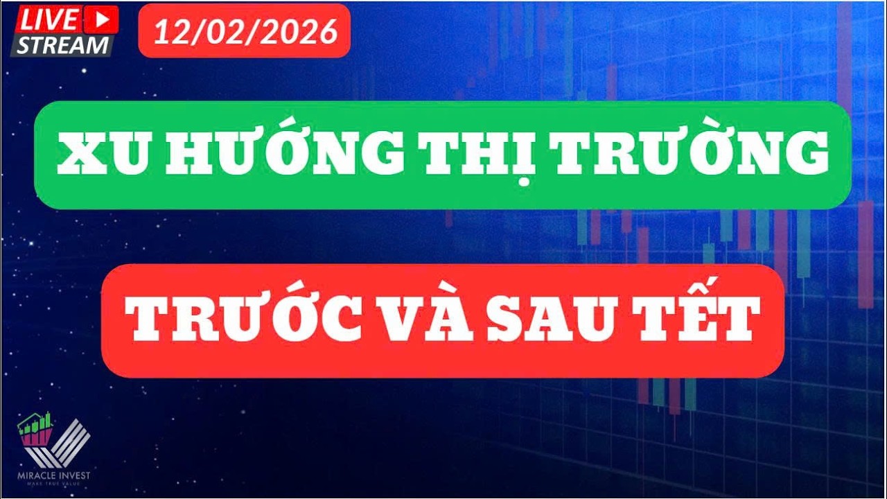 Nhận Định Thị Trường 12/02/2026| XU HƯỚNG THỊ TRƯỜNG - TRƯỚC VÀ SAU LỄ !!!