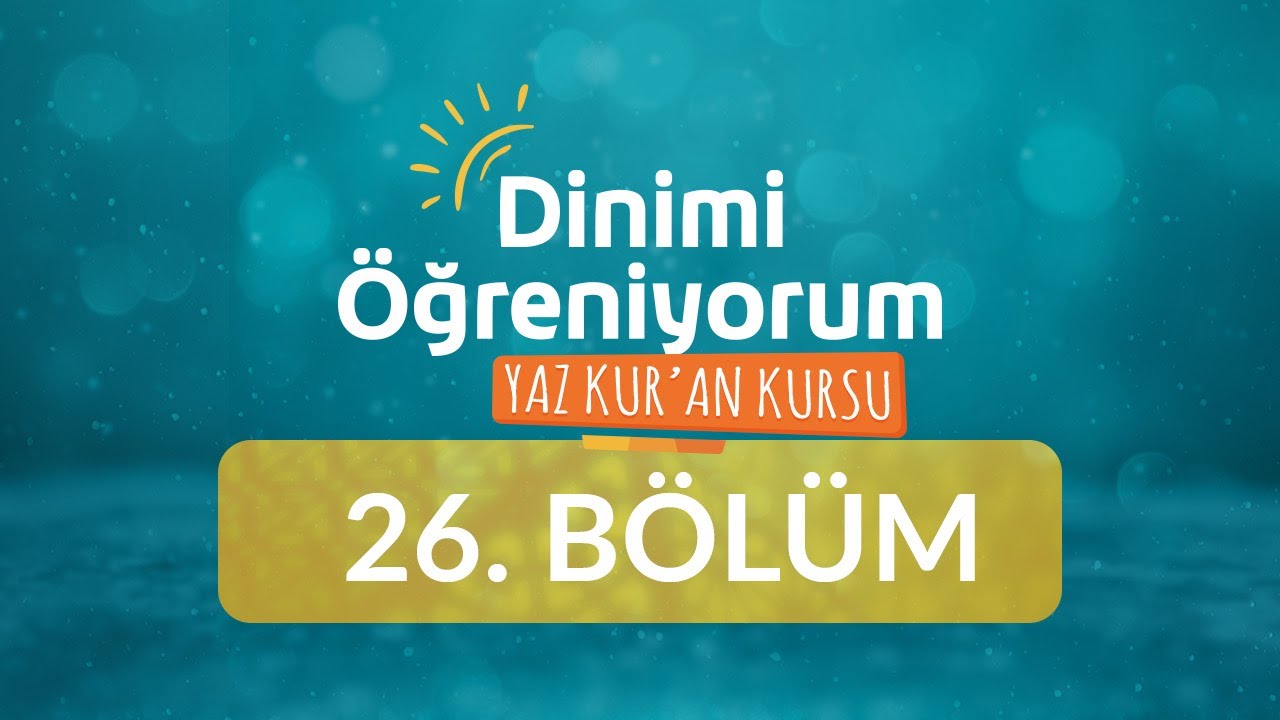 İnan&ccedil; Dersi - Yaz Kur'an Kursu Dinimi &Ouml;ğreniyorum 26.B&ouml;l&uuml;m