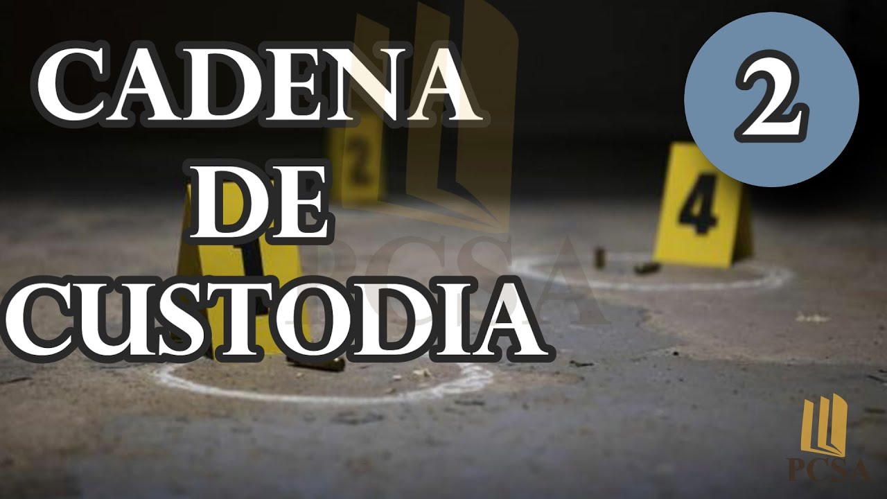 CURSO: CADENA DE CUSTODIA, Video 2 de 6